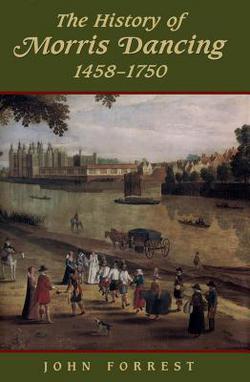 The History of Morris Dancing, 1438-1750|John Forrest