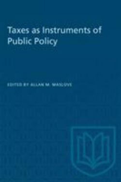 Taxes as Instruments of Public Policy|Allan M. Maslove