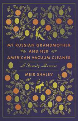 My Russian Grandmother and Her American Vacuum Cleaner|Meir Shalev