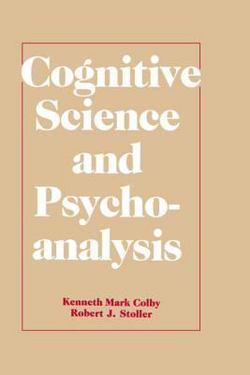Cognitive Science and Psychoanalysis|Kenneth Mark Colby