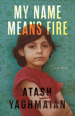 My Name Means Fire|Atash Yaghmaian