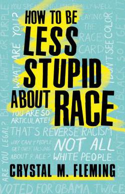 How to Be Less Stupid about Race|Crystal M. Fleming