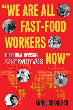 We Are All Fast-Food Workers Now|Annelise Orleck