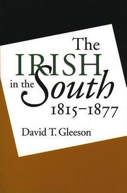 Irish in the South, 1815-1877|David T. Gleeson