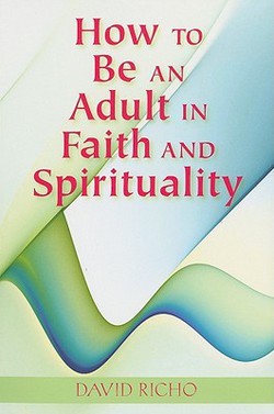 How to Be an Adult in Faith and Spirituality|David Richo