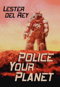Police Your Planet|Lester Del Rey