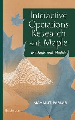 Interactive Operations Research with Maple|Mahmut Parlar