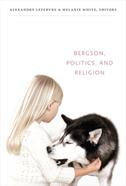 Bergson, Politics, and Religion|Alexandre Lefebvre