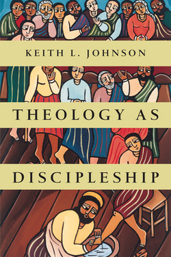 Theology as Discipleship|Keith L. Johnson