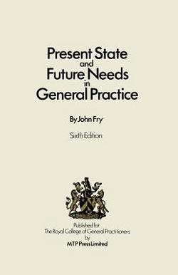 Present State and Future Needs in General Practice|John Fry