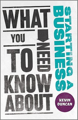 What You Need to Know About Starting A Business|Kevin Duncan
