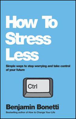 How To Stress Less|Benjamin Bonetti