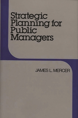 Strategic Planning for Public Managers|James Mercer