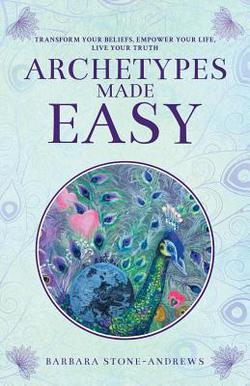 Archetypes Made Easy|Barbara Stone-Andrews