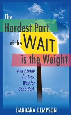The Hardest Part of the Wait is the Weight|Barbara Dempson