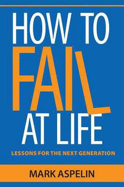 How to Fail at Life|Mark Aspelin