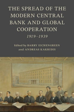 The Spread of the Modern Central Bank and Global Cooperation|Barry Eichengreen