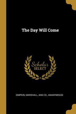 The Day Will Come|Simpkin Marshall & Co