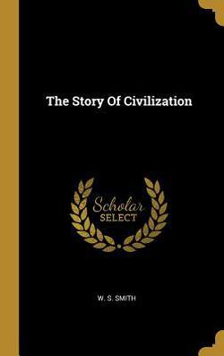 The Story Of Civilization|W. S. Smith
