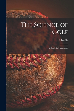 The Science of Golf|P. Fowlie