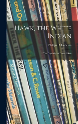 Hawk, the White Indian|Phillips D. 1898- Carleton