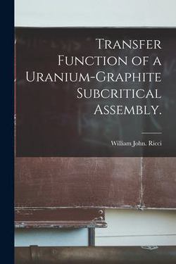 Transfer Function of a Uranium-graphite Subcritical Assembly.|William John Ricci