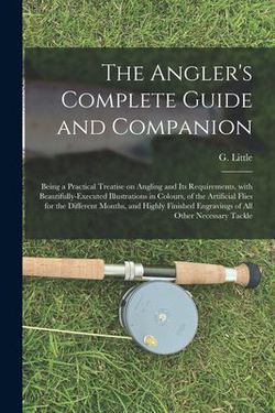 The Angler's Complete Guide and Companion|G. (George) Little