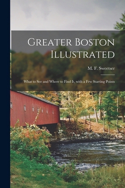 Greater Boston Illustrated|M. F. (Moses Foster) 1848- Sweetser