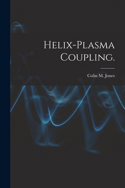 Helix-plasma Coupling.|Colin M. Jones