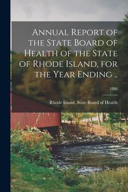Annual Report of the State Board of Health of the State of Rhode Island, for the Year Ending ..|Rhode Island State Board of Health