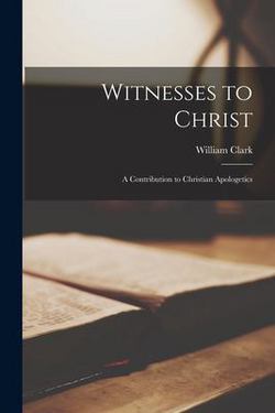 Witnesses to Christ|William 1829-1912 Clark