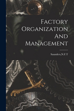Factory Organization And Management|N. F. T. Saunders