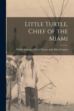 Little Turtle, Chief of the Miami|Public Library of Fort Wayne and Alle