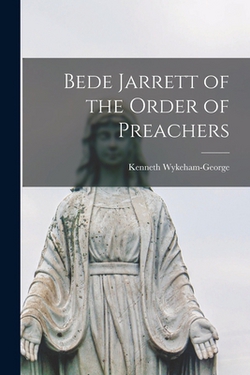 Bede Jarrett of the Order of Preachers|Kenneth Wykeham-George