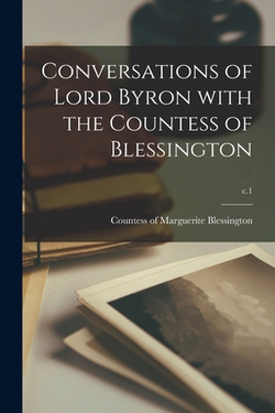Conversations of Lord Byron With the Countess of Blessington|Marguerite Countess of Blessington