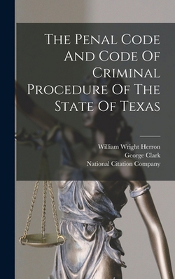The Penal Code And Code Of Criminal Procedure Of The State Of Texas|Texas