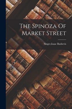 The Spinoza Of Market Street|Isaac Bashevis Singer