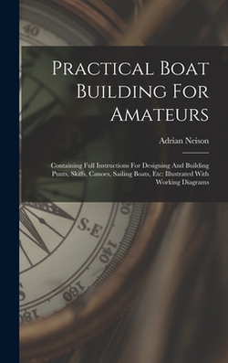 Practical Boat Building For Amateurs|Adrian Neison