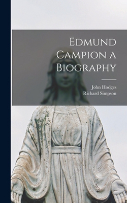 Edmund Campion a Biography|Richard Simpson