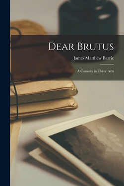 Dear Brutus|James Matthew Barrie