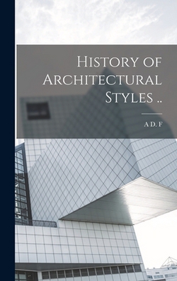 History of Architectural Styles ..|A. D. F. 1855-1926 Hamlin