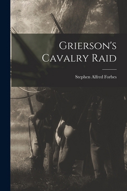 Grierson's Cavalry Raid|Stephen Alfred Forbes