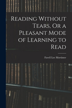 Reading Without Tears, Or a Pleasant Mode of Learning to Read|Favell Lee Mortimer
