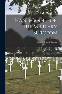 Hand-Book for the Military Surgeon|Charles Stuart Tripler