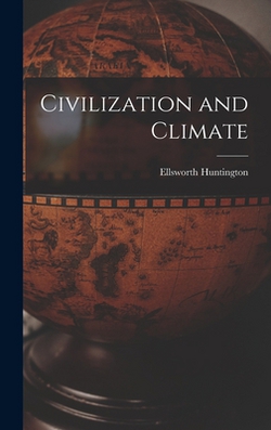 Civilization and Climate|Ellsworth Huntington
