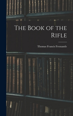 The Book of the Rifle|Thomas Francis Fremantle