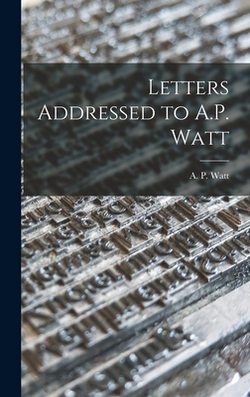 Letters Addressed to A.P. Watt|A. P. Watt