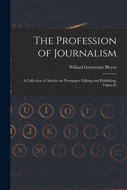 The Profession of Journalism|Willard Grosvenor Bleyer