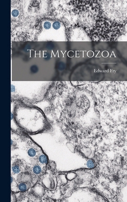 The Mycetozoa|Edward Fry