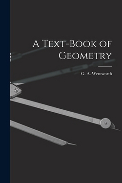 A Text-Book of Geometry|Wentworth G. a. (George Albert)
